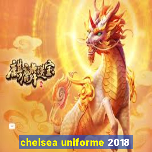 chelsea uniforme 2018