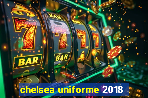 chelsea uniforme 2018