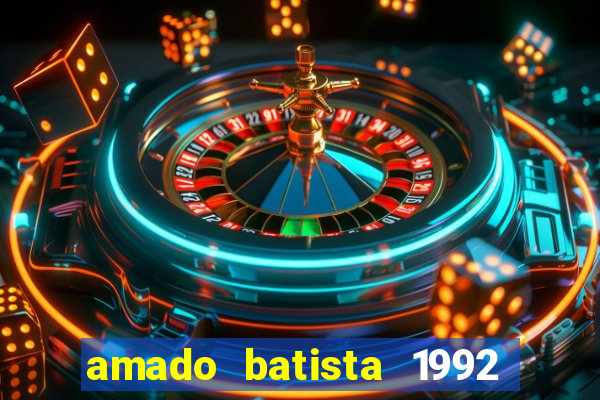 amado batista 1992 sua m煤sica