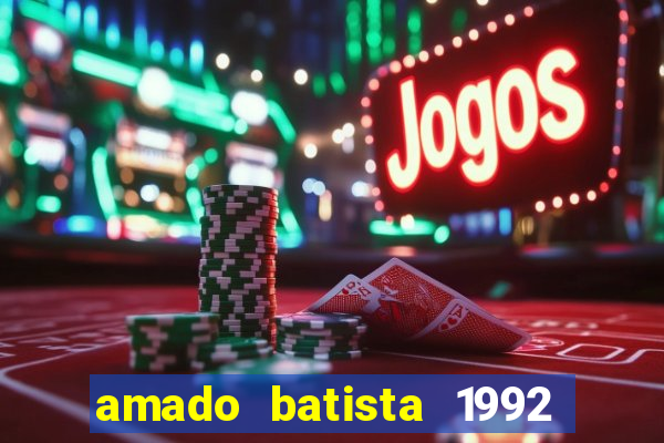 amado batista 1992 sua m煤sica