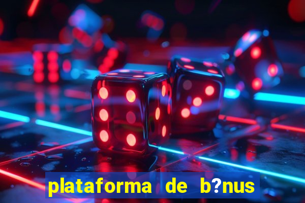 plataforma de b?nus sem depósito