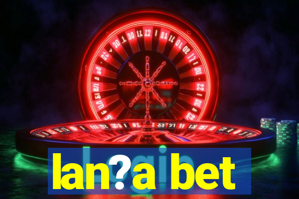 lan?a bet