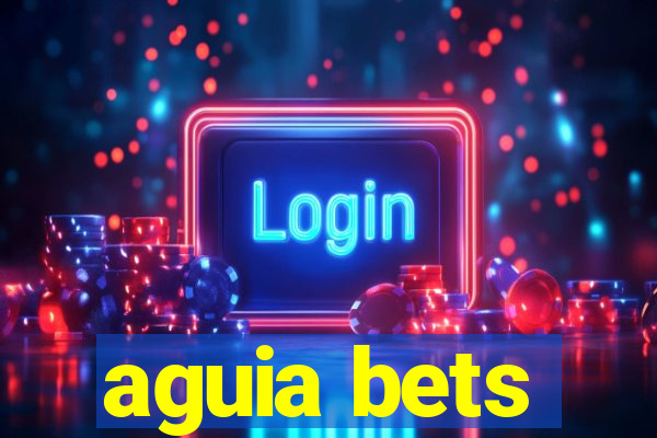 aguia bets