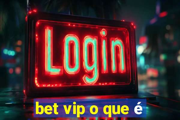 bet vip o que é