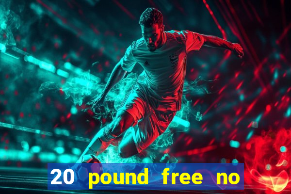 20 pound free no deposit casino