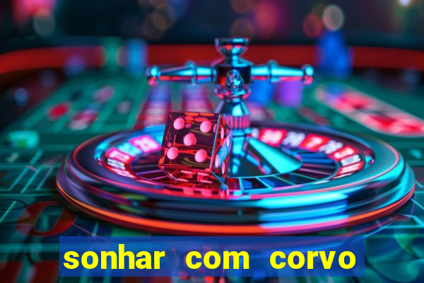 sonhar com corvo preto atacando