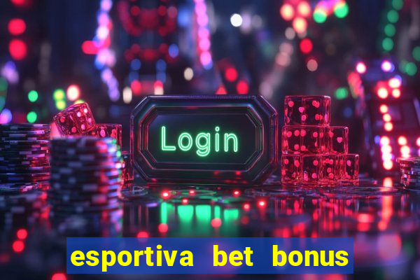 esportiva bet bonus de cadastro