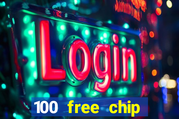 100 free chip online casino