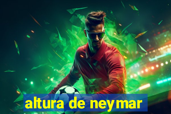 altura de neymar