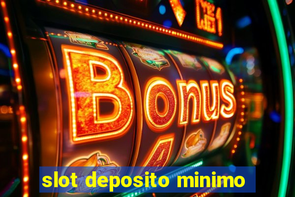 slot deposito minimo