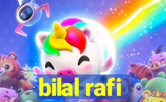 bilal rafi