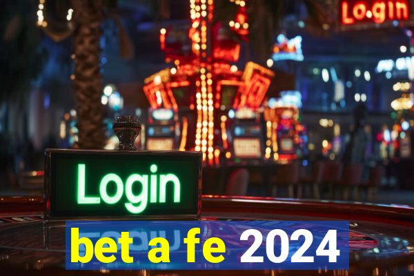 bet a fe 2024