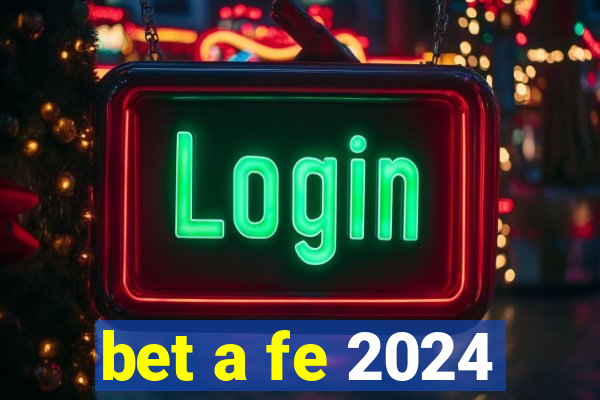 bet a fe 2024