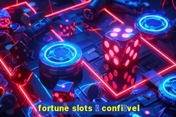 fortune slots 茅 confi谩vel