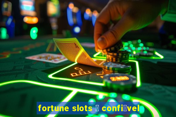 fortune slots 茅 confi谩vel