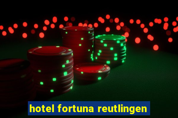 hotel fortuna reutlingen