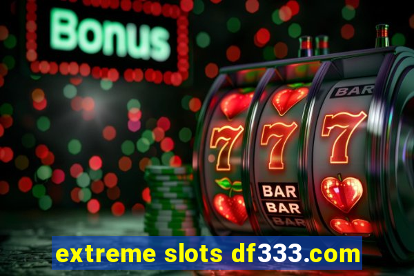 extreme slots df333.com