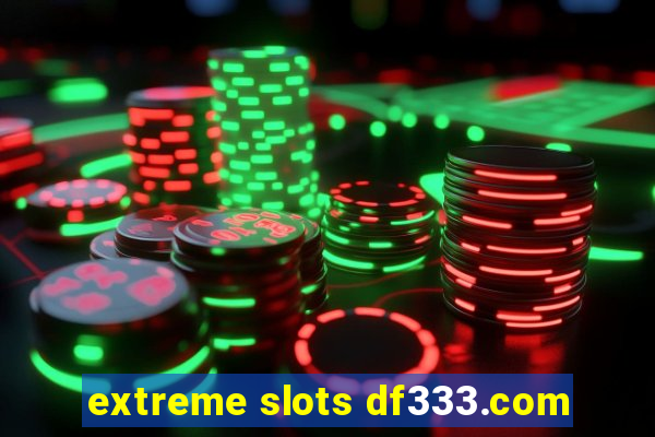 extreme slots df333.com