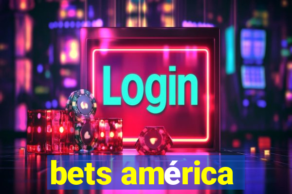 bets américa