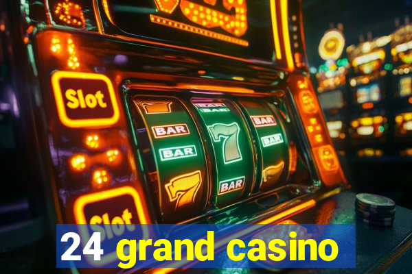 24 grand casino