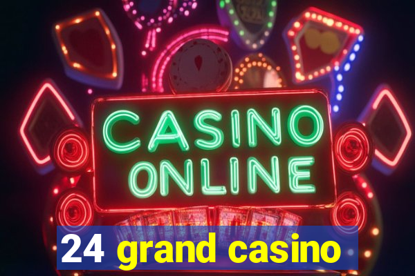 24 grand casino