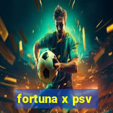 fortuna x psv