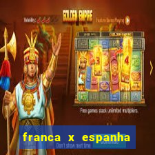 franca x espanha onde assistir