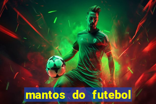 mantos do futebol jogos de hoje