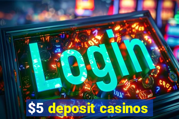 $5 deposit casinos