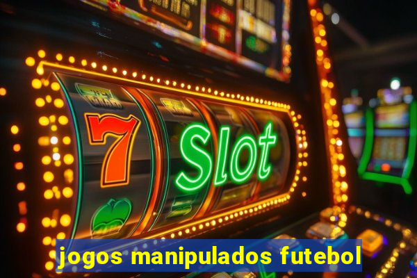 jogos manipulados futebol