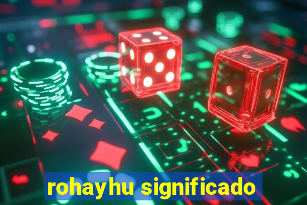 rohayhu significado