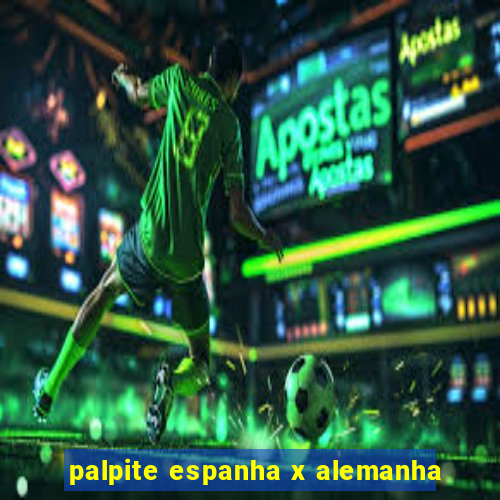 palpite espanha x alemanha