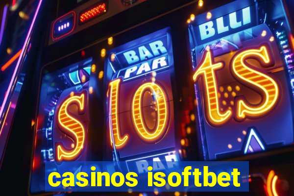 casinos isoftbet