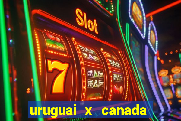 uruguai x canada onde assistir