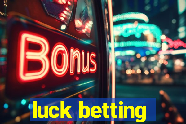 luck betting