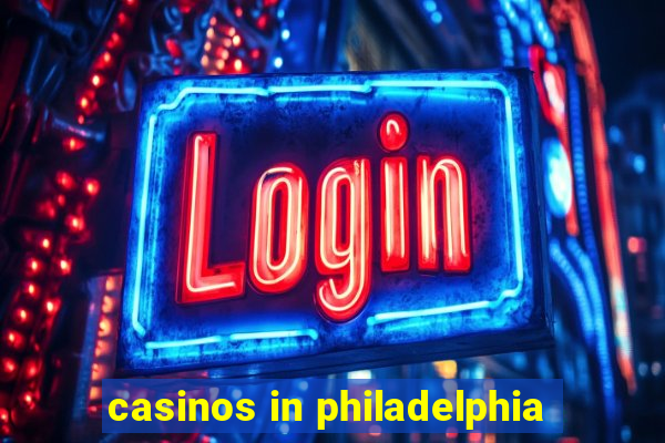 casinos in philadelphia