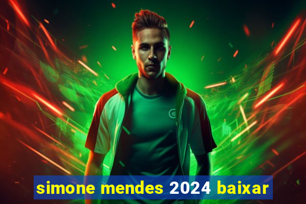 simone mendes 2024 baixar