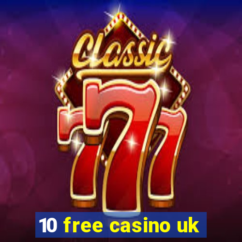 10 free casino uk