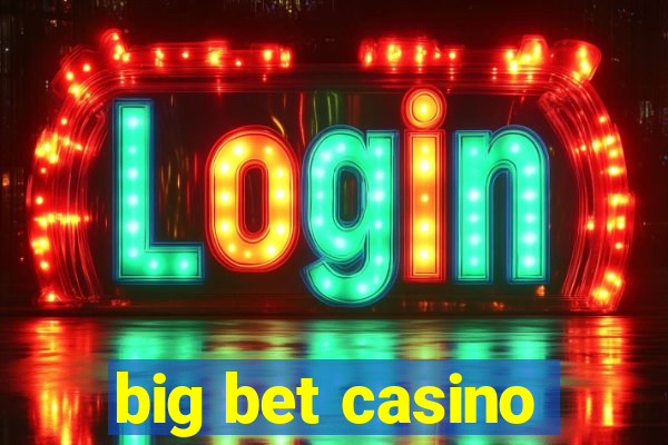 big bet casino