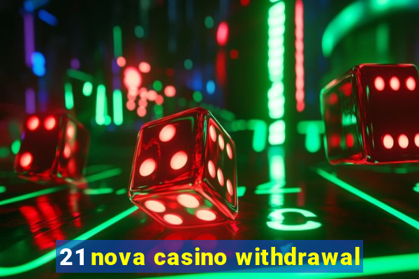 21 nova casino withdrawal