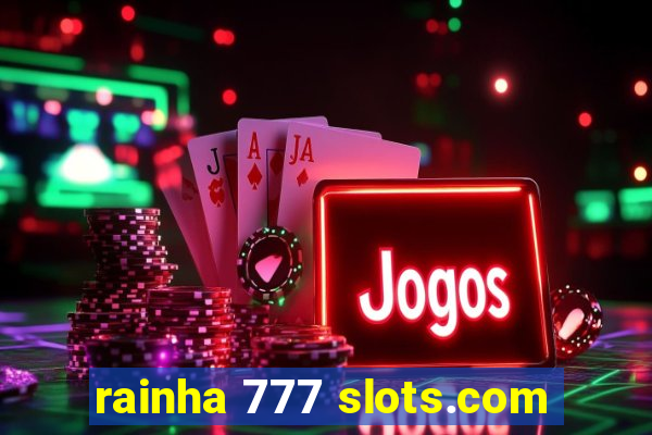 rainha 777 slots.com