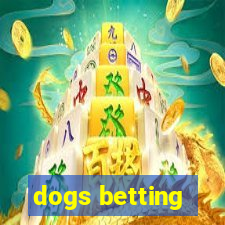 dogs betting