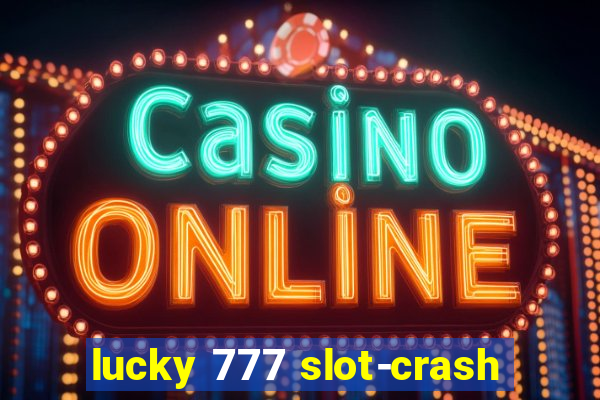 lucky 777 slot-crash