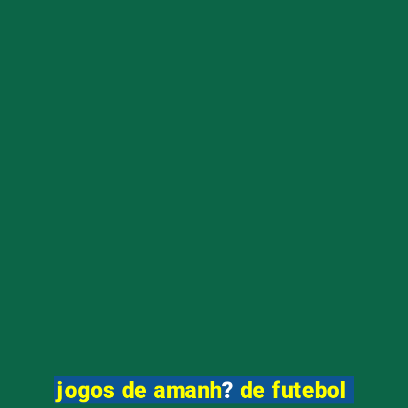 jogos de amanh? de futebol