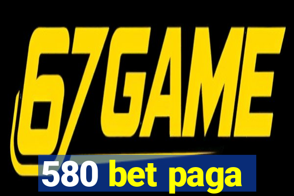 580 bet paga