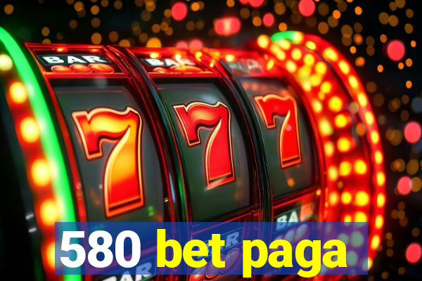 580 bet paga