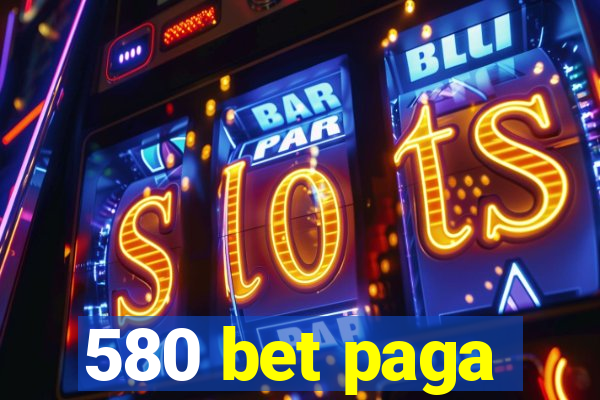 580 bet paga