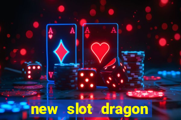 new slot dragon for all