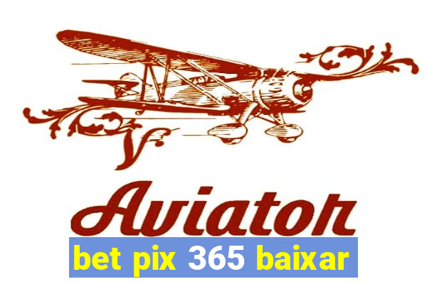 bet pix 365 baixar