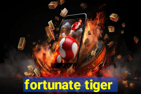 fortunate tiger